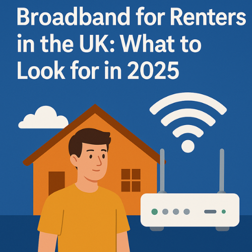 Broadband for Renters in the UK: What to Look for in 2025